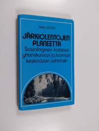 Järkiolentojen planeetta : sosiologinen katsaus yhteiskunnan ja luonnon keskinäisiin suhteisiin