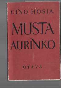 Musta aurinko : romaaniKirjaHosia, Eino , kirjoittaja, 1905-1941Kustannusosakeyhtiö Otava