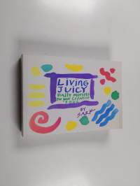 Living Juicy - Daily Morsels for Your Creative Soul