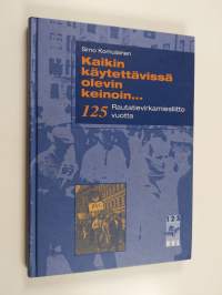 Kaikin käytettävissä olevin keinoin : Rautatievirkamiesliitto 125 vuotta : kokouksia, sopimustoimintaa ja tapahtumia 1973-1997