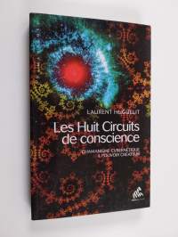 Les huit circuits de conscience - Chamanisme cybernétique &amp; pouvoir créateur