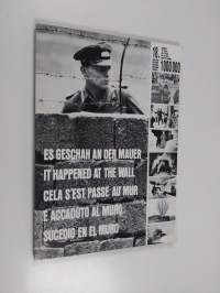 Es Geschah an der Mauer - It happened at the Wall - Ca se passait au mur - Sucedio en el Muro - E accaduto al muro (Näyttelykatalogi)