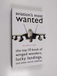 Aviation&#039;s Most Wanted™ - The Top 10 Book of Winged Wonders, Lucky Landings, and Other Aerial Oddities