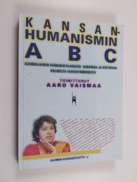Kansanhumanismin ABC : suomalaisen humanistiliikkeen sanomaa ja historiaa kolmelta vuosikymmeneltä