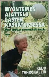 Myönteinen ajattelu lasten kasvatuksessa. (Psykologia, lastenkasvatus)