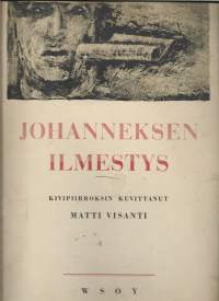 Johanneksen ilmestysKirjaWSOY 1955.  sisältää 24 Matti Visannin lyijykynäsigneerattua A4 kokoista kivipiirrosta