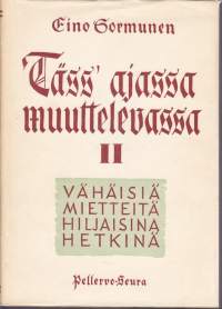 Täss&#039; ajassa muuttelevassa II. 1948. Kirjoittaja tarkastelee muistelmissaan kodin, yhteiskunnan ja yksilön ongelmia uskonnon näkökulmasta.