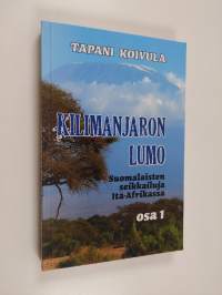 Kilimanjaron lumo : suomalaisten seikkailuja Itä-Afrikassa Osa 1