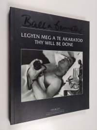 Legyen meg a Te akaratod : Thy will be gone