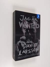 Jag är wanted : [alias: David Larsson]