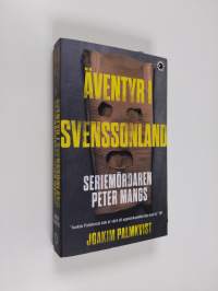 Äventyr i Svenssonland : seriemördaren Peter Mangs