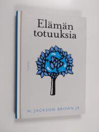 Elämän totuuksia : 5-95-vuotiaat kertovat huomioitaan elämästä, rakkaudesta ja muista mukavista asioista