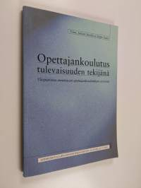 Opettajankoulutus tulevaisuuden tekijänä : yliopistossa annettavan opettajankoulutuksen arviointi