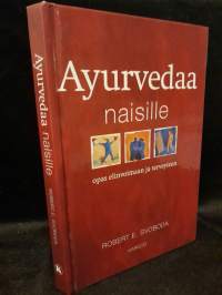 Ayurvedaa naisille – Opas elinvoimaan ja terveyteen