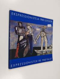 Ekspressionisteja 1940-luvulta : Expressionister på 1940-talet - Expressionister på 1940-talet