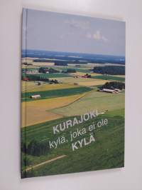 Kurajoki - kylä, joka ei ole kylä (signeerattu, tekijän omiste)