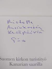 Suomen kirkon turistityö Kanarian saarilla : Timo Järvilahti pappina Kanarian saarilla yhdeksänä vuonna 2004-2013 (signeerattu, tekijän omiste)
