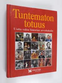 Tuntematon totuus : uutta valoa historian arvoituksiin