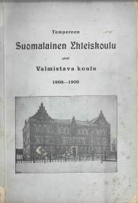Tampereen Suomalainen Yhteiskoulu ynnä valmistava koulu 1908-1909   vuosikertomus  opettaja- ja oppilasluettelo
