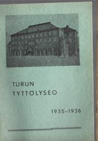 Turun Tyttölyseo 1935-1936   vuosikertomus  opettaja- ja oppilasluettelo  vuosikertomus  opettaja- ja oppilasluettelo