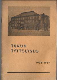 Turun Tyttölyseo 1936 - 1937   vuosikertomus  opettaja- ja oppilasluettelo  vuosikertomus  opettaja- ja oppilasluettelo