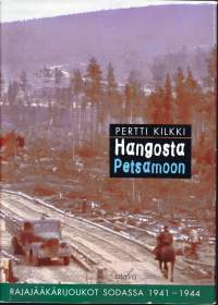Hangosta Petsamoon - Jääkärijoukot sodassa 1941-1944. Mielenkiintoinen historiikki rajajääkärijoukoista jatkosodassa.