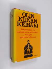 Olin Kiinan keisari : taivaanpojan tie lohikäärmevaltaistuimelta Pekingin puutarhatyöläiseksi