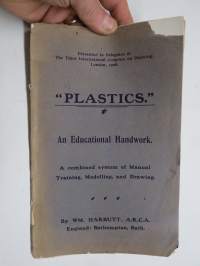 Plastics - An Educational Handwork - Presented to Delegates at The Third International Congress on Drawing, London 1908 -muovailuvahan tms. käyttö opetuksessa