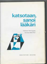 Katsotaan, sanoi lääkäriKirjaToivonen, Terho , 1929-1997Kirjayhtymä 1965.