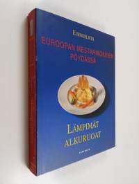 Euroopan mestarikokkien pöydässä : Lämpimät alkuruoat