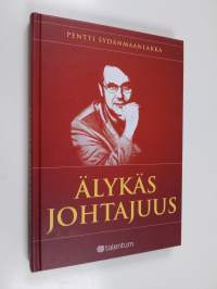 Älykäs johtajuus : Ihmisten johtaminen älykkäisssä organisaatioissa