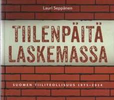 Tiilenpäitä laskemassa -Suomen Tiiliteollisuus 1975-2014