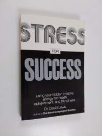 Stress for Success - Using Your Hidden Creative Energy for Health, Achievement, and Happiness