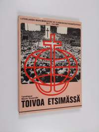 Toivoa etsimässä : Luterilaisen maailmanliiton VII yleiskokous Budapestissa 22.7.-5.8.1984