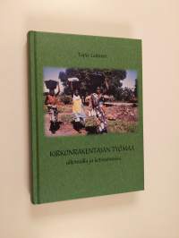 Kirkonrakentajan työmaa : ulkomailla ja kotisuomessa (signeerattu)