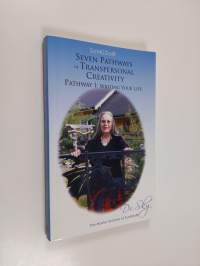 Seven pathways of transpersonal creativity : pathway 1 : writing your life (signeerattu)