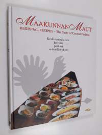 Maakunnan maut : keskisuomalaisen keittiön parhaat makuelämykset = Regional recipes : the taste of Central Finland