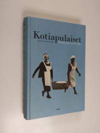 Kotiapulaiset : muistoja sadan vuoden ajalta