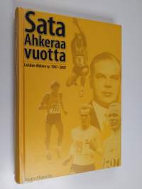 Sata ahkeraa vuotta : Lahden Ahkera ry. 1907-2007