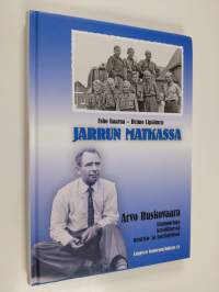 Jarrun matkassa : Arvo Ruskovaara - uranuurtaja kristillisessä nuoriso- ja partiotyössä