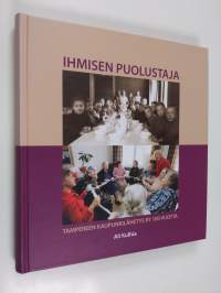 Ihmisen puolustaja : Tampereen kaupunkilähetys ry 100 vuotta