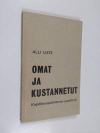 Omat ja kustannetut : kirjallisuuspoliittinen pamfletti