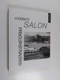 Vuosisata Salon rakennushistoriaa : arkkitehtuurin ja kaupunkikuvan kehityksen vaiheita Salossa