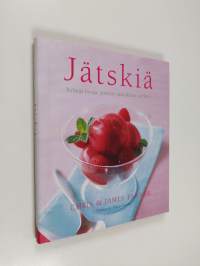 Jätskiä : kylmää hyvää: jäätelöt, jäädykkeet, sorbetit