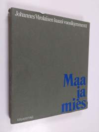 Maa ja mies : Johannes Virolaisen kuusi vuosikymmentä 31.1.1974