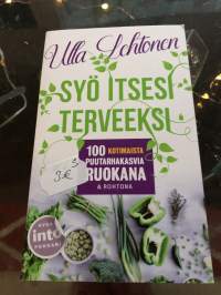 Syö itsesi terveeksi - 100 puutarhakasvia ruokana ja rohtona