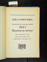 Joka naisen kirja : Kokonaisvaltaisen hoitosuunnan käsikirja Osa 1 : Kauneus ja terveys