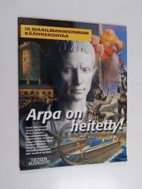 Arpa on heitetty : 10 maailmanhistorian käännekohtaa : Tieteen Kuvalehti nro 9/2002 liite