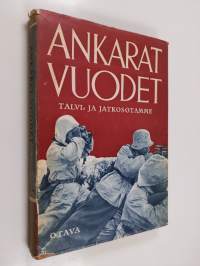 Ankarat vuodet : kuvateos talvi- ja jatkosodastamme