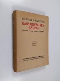 Kansainvälinen kauppa : sen edellytykset, organisatsio ja  usanssit